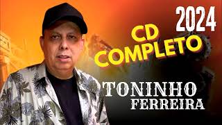 CD Completo TONINHO FERREIRA 2024 [upl. by O'Mahony]