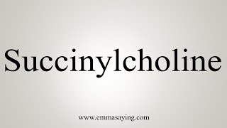 How To Say Succinylcholine [upl. by Malcom]