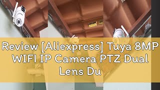 Review Aliexpress Tuya 8MP WIFI IP Camera PTZ Dual Lens Dual Screen Manual Detection Full Color N [upl. by Onek]