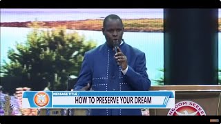 HOW TO PRESERVE YOUR DREAM  APOSTLE JOHN KIMANI WILLIAM [upl. by Dinnage78]