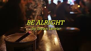 Dean Lewis  Be Alright  Lirik Indonesia [upl. by Nevur806]