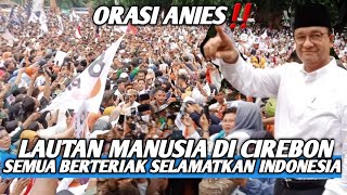 SELAMATKAN INDONESIA‼️ ORASI ANIES DI DEPAN PULUHAN RIBU WARGA CIREBON [upl. by Ehctav]