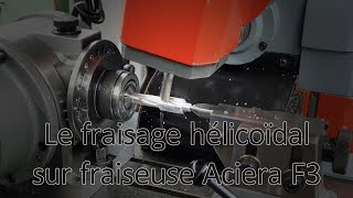 Le fraisage hélicoïdal sur fraiseuse Aciera F3 [upl. by Atinad]