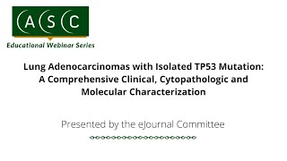 Lung Adenocarcinomas with Isolated TP53 Mutation A Comprehensive Clinical Cytopathologic [upl. by Ttemme358]