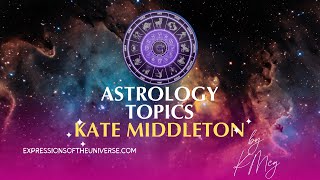 Astrology Topics  Kate Middleton [upl. by Seuqram]