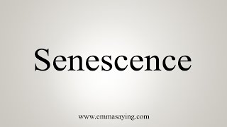 How To Say Senescence [upl. by Allis]