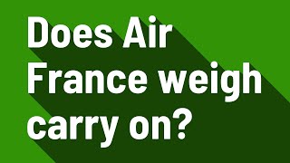 Does Air France weigh carry on [upl. by Westleigh]