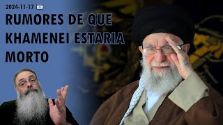 Israel 20241117 FORTES RUMORES que o AIATOLÁ KHAMENEI estaria em COMA ou TERIA MORRIDO [upl. by Odrude]