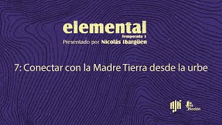 Conectar con la Madre Tierra desde la urbe  Elemental Temporada 3 Episodio 7  Ajá Podcasts [upl. by Lytle653]