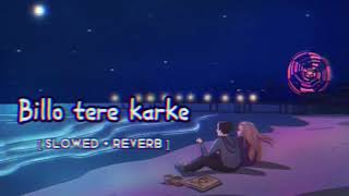 Billo tere karke  lofi song   slowed  reverb  reverb lofi [upl. by Alemrac]