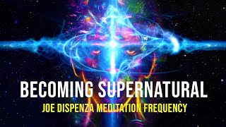 Joe Dispenza Meditation Frequency To Becoming Supernatural [upl. by Haskel154]