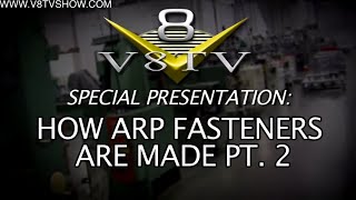 Special Presentation How ARP Fasteners Are Made Video Series Part 23 V8TV [upl. by Rehpotsirk538]