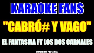 El Fantasma ft Los Dos Carnales  Cabron Y Vago  Karaoke [upl. by Jelene535]