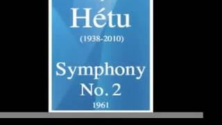 Jacques Hétu 19382010  Symphony No 2 1961 [upl. by Aseek395]