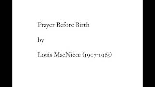 PRAYER BEFORE BIRTH by Louis MacNiece 19071963 [upl. by Araf427]