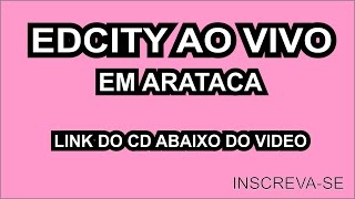 CD EDCITY AO VIVO EM ARATACA [upl. by Ocsirf]