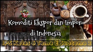 Komoditas Ekspor dan Impor Indonesia  IPS kelas 6 tema 5 subtema 2 [upl. by Aelahc126]