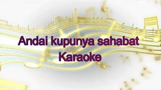 Karaoke Andai Kupunya Sahabat  No Vocal [upl. by Hgielyak483]