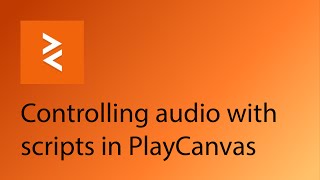 PlayCanvas Tutorial 12  Controlling audio with scripts [upl. by Nodmac732]