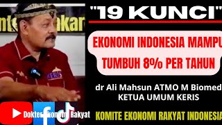 19 KUNCI EKONOMI INDONESIA MAMPU TUMBUH 8 Versi Dokter Ali Mahsun ATMO M Biomed Ketua Umum KERIS [upl. by Remliw]