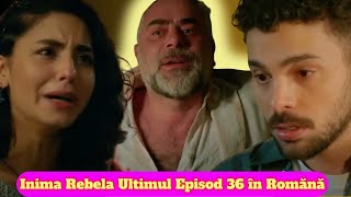 Inima Rebela Ultimul Episod 36 în Romănă serialturcesc turcestiseriale [upl. by Erek]