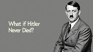 What If Hitler Never Died [upl. by Reuben936]