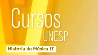 Cursos Unesp  História da Música II  Aula 1  Parte 1 [upl. by Edals]