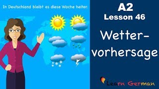 A2  Lesson 46  Wettervorhersage  Weather forecast  German for beginners [upl. by Nodnahs88]