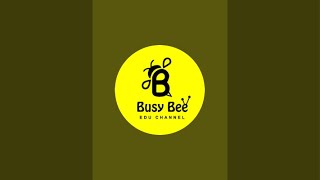 Busy Bee Edu Channel is live [upl. by Lapointe]