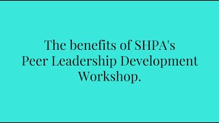 SHPAs Peer Leadership Development Workshop the benefits [upl. by Noelle]