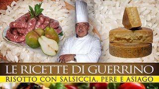 GuerrinoConsiglia RISOTTO DI PERE SALSICCIA E ASIAGO [upl. by Ahsikit297]