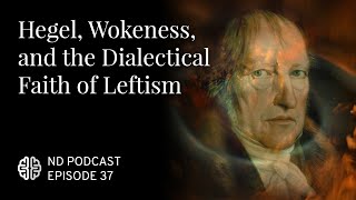 Hegel Wokeness and the Dialectical Faith of Leftism [upl. by Ibrahim18]