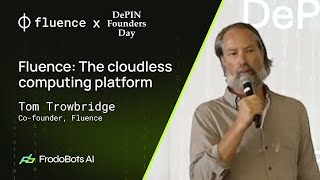 Fluence The cloudless computing platform 📌 Tom Trowbridge Fluence  DePIN Founders Day [upl. by Yantruoc124]