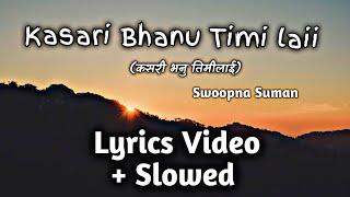 Kasari Bhanu Timilai Lyrics Video🎥 SloMo MustWatch🔥 [upl. by Delle332]