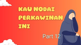 Novel KAU NODAI PERKAWINAN INI Part 12 cerbung romantis [upl. by Ecinert937]