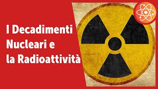 La Radioattività e i Decadimenti Nucleari [upl. by Norb461]