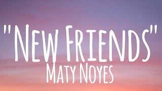 New Friends  Maty Noyes lyrics [upl. by Latrina]