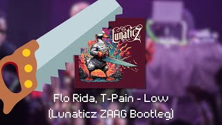 Flo Rida TPain  Low Lunaticz ZAAG Bootleg [upl. by Urson553]