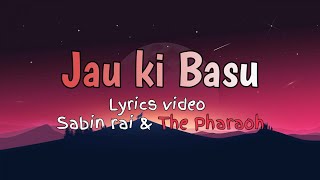 Sabin rai  Jau ki basu Lyrical Video [upl. by Joliet]