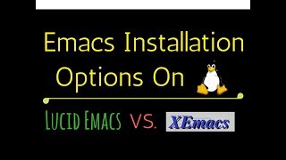 Emacs  Installation options on Linux and Lucid Emacs vs XEmacs [upl. by Margery]