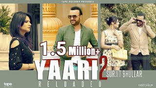 Yaari 2 Surjit Bhullar ● Reloaded ● Tape Records ● New Punjabi Song 2017  Full Songs [upl. by Elinnet]