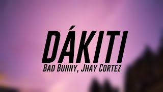 DÁKITI  Bad Bunny Jhay Cortez Lyrics 🌵 [upl. by Yelwah]