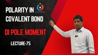 Polarity in covalent bonds  Dipole moment Lecture 75 4K video [upl. by Gnilrad650]