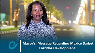 Mayor Addanch Abiebie Message Regarding The Mexico Sarbet Corridor Development [upl. by Guyon903]