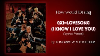 How would JO1 sing quot0X1LOVE SONG I Know I Love Youquot Japanese Version by TOMORROW X TOGETHER [upl. by Connie115]