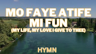 Mo faye atife mi fun My life my love I give to Thee  HYMN [upl. by Glenn593]