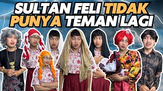 SULTAN FELI TIDAK PUNYA TEMAN LAGI [upl. by Eydie]