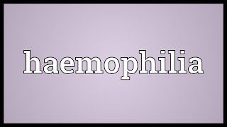 Haemophilia Meaning [upl. by Ashlie]