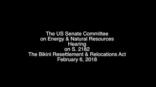 Congressional Testimony Bikini Resettlement Bill S 2182 February 6 2018 [upl. by Adnesor]