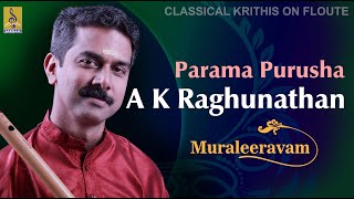 Parama Purusha  a flute concert by AKRaghunathan  Muraleeravam [upl. by Sirahs751]